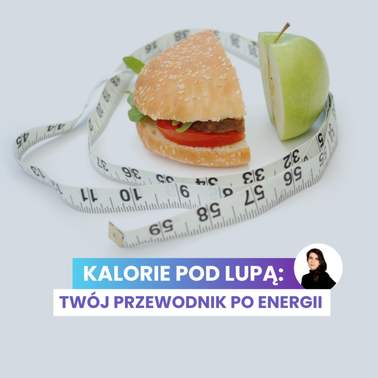 Kalorie pod lupą - Twój przewodnik po energii
